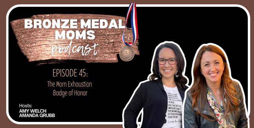 EPISODE 45: The Mom Exhaustion Badge of Honor